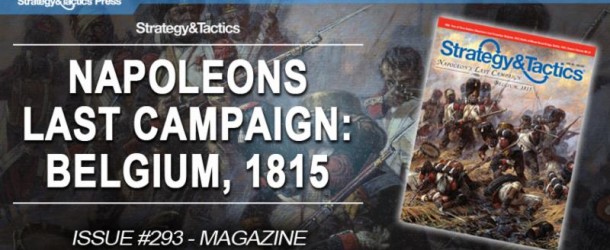 Strategy and Tactics Press: Briefing Room – ST 293,  Napoleon’s Last Campaign